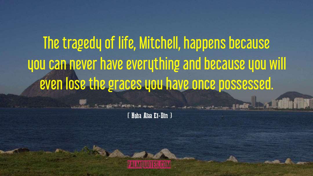 Noha Alaa El-Din Quotes: The tragedy of life, Mitchell,