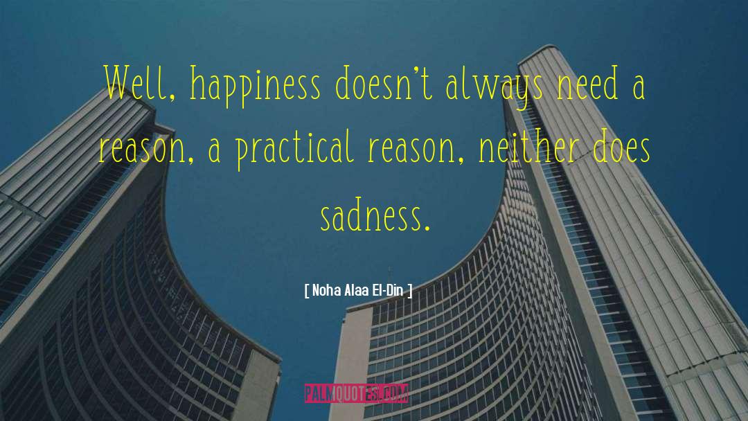 Noha Alaa El-Din Quotes: Well, happiness doesn't always need