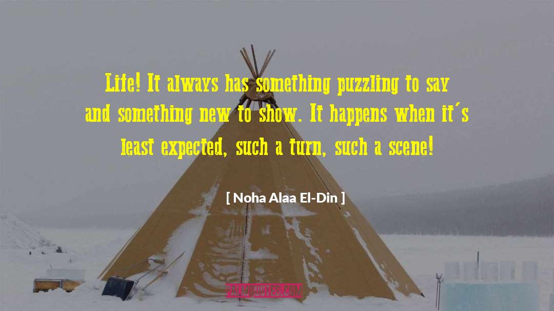Noha Alaa El-Din Quotes: Life! It always has something