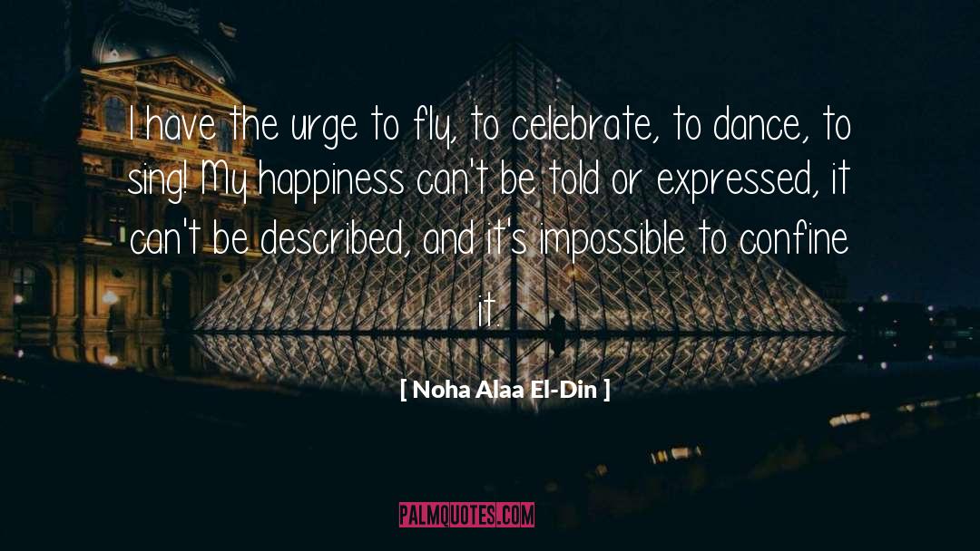 Noha Alaa El-Din Quotes: I have the urge to