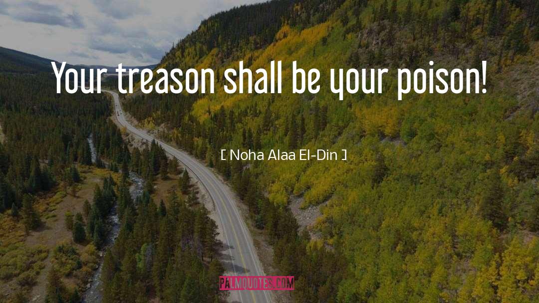 Noha Alaa El-Din Quotes: Your treason shall be your