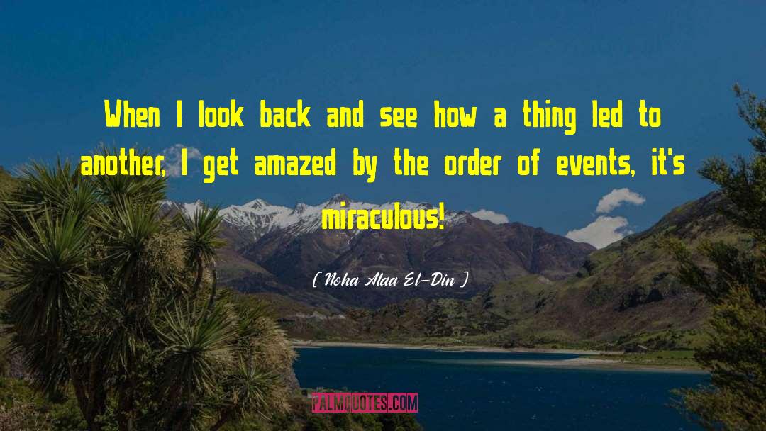 Noha Alaa El-Din Quotes: When I look back and