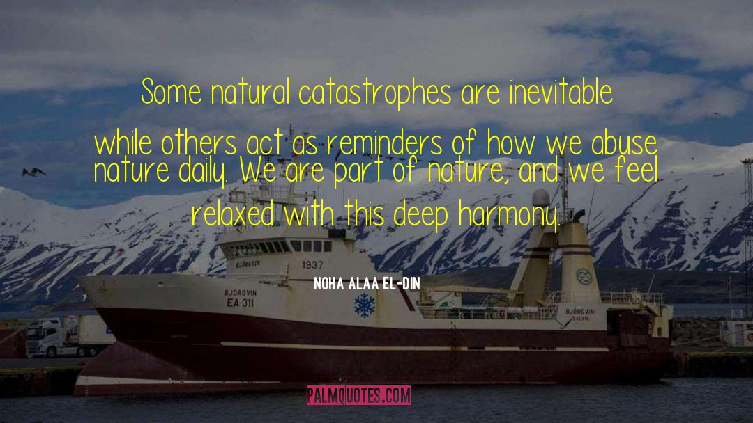 Noha Alaa El-Din Quotes: Some natural catastrophes are inevitable