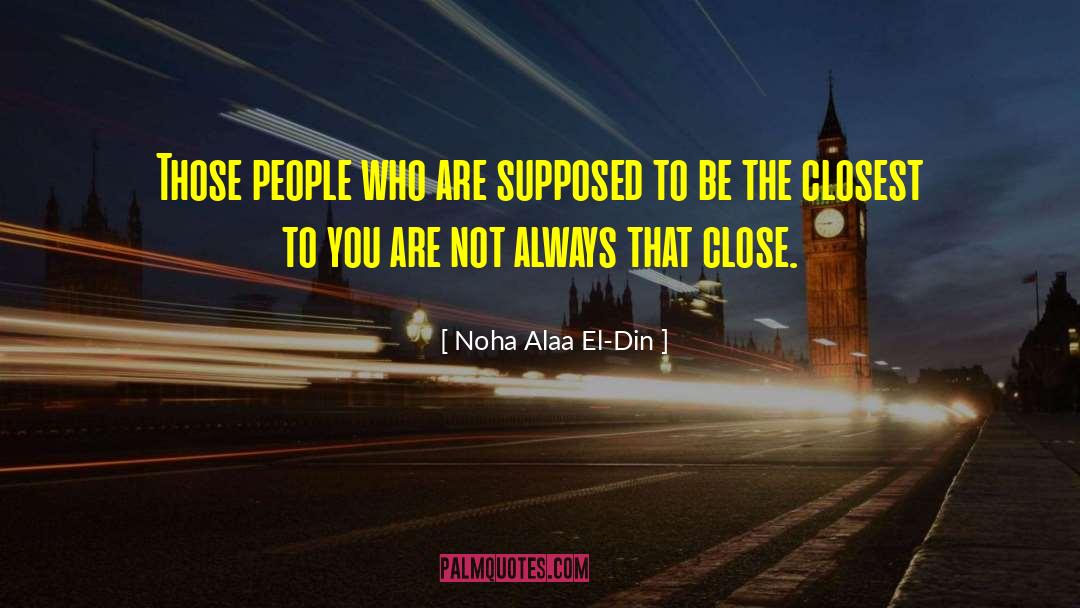 Noha Alaa El-Din Quotes: Those people who are supposed