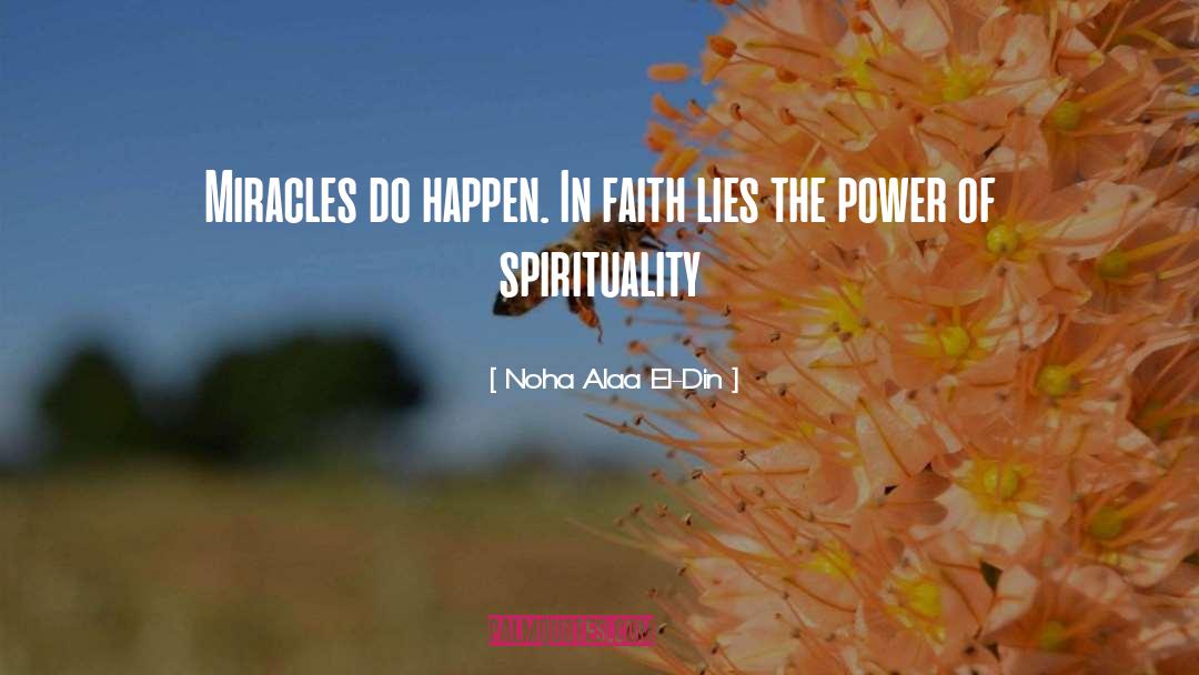 Noha Alaa El-Din Quotes: Miracles do happen. In faith