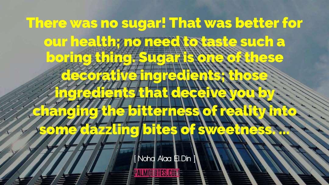 Noha Alaa El-Din Quotes: There was no sugar! That