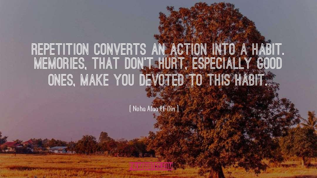 Noha Alaa El-Din Quotes: Repetition converts an action into