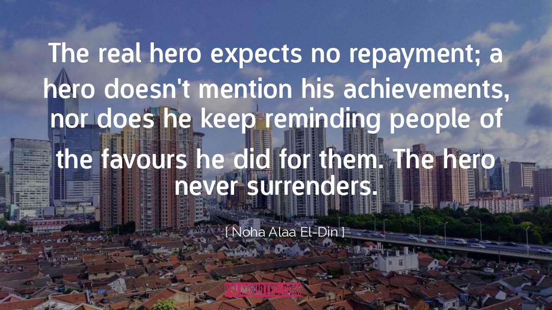 Noha Alaa El-Din Quotes: The real hero expects no