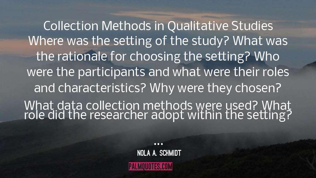 Nola A. Schmidt Quotes: Collection Methods in Qualitative Studies