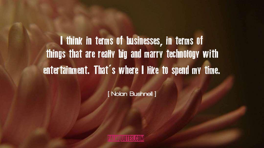 Nolan Bushnell Quotes: I think in terms of