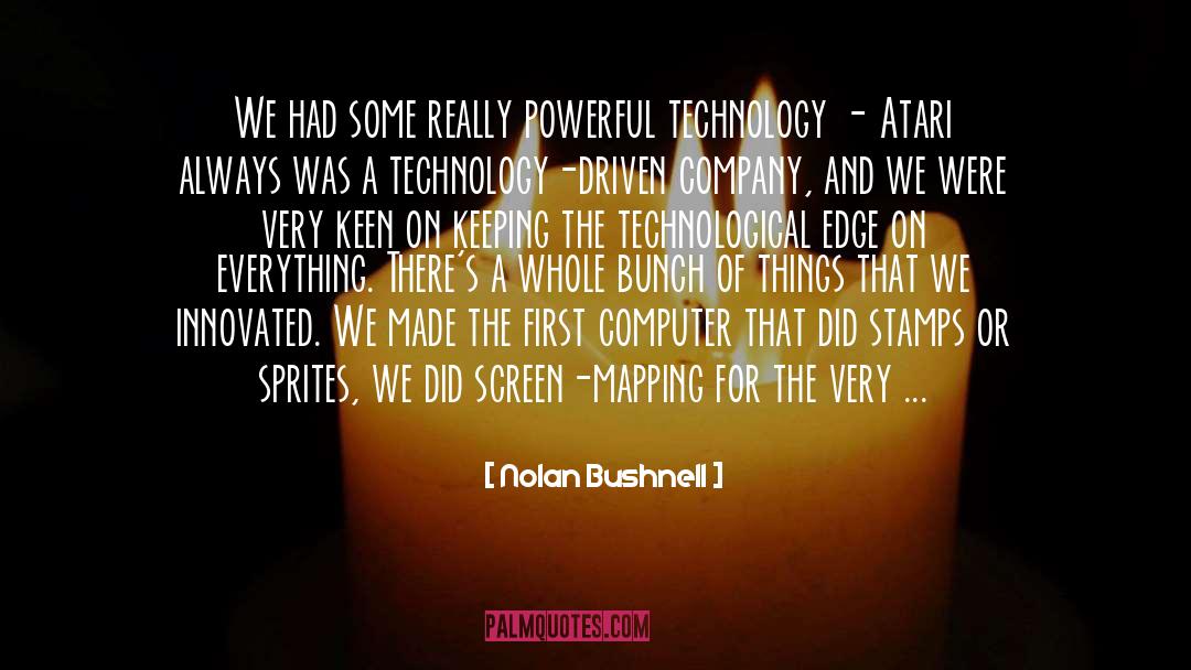 Nolan Bushnell Quotes: We had some really powerful