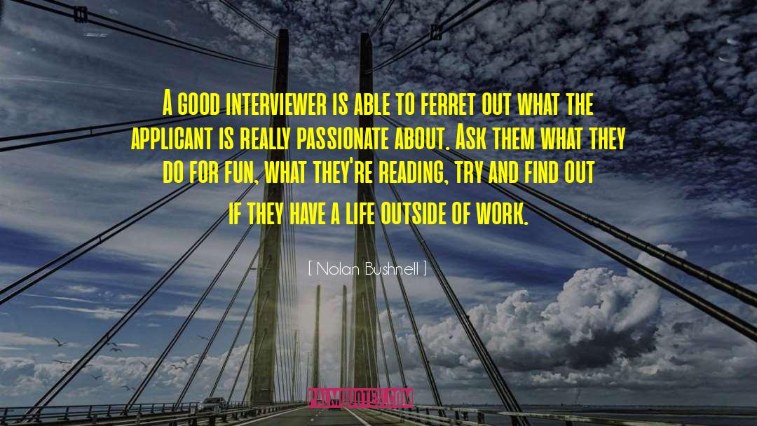 Nolan Bushnell Quotes: A good interviewer is able