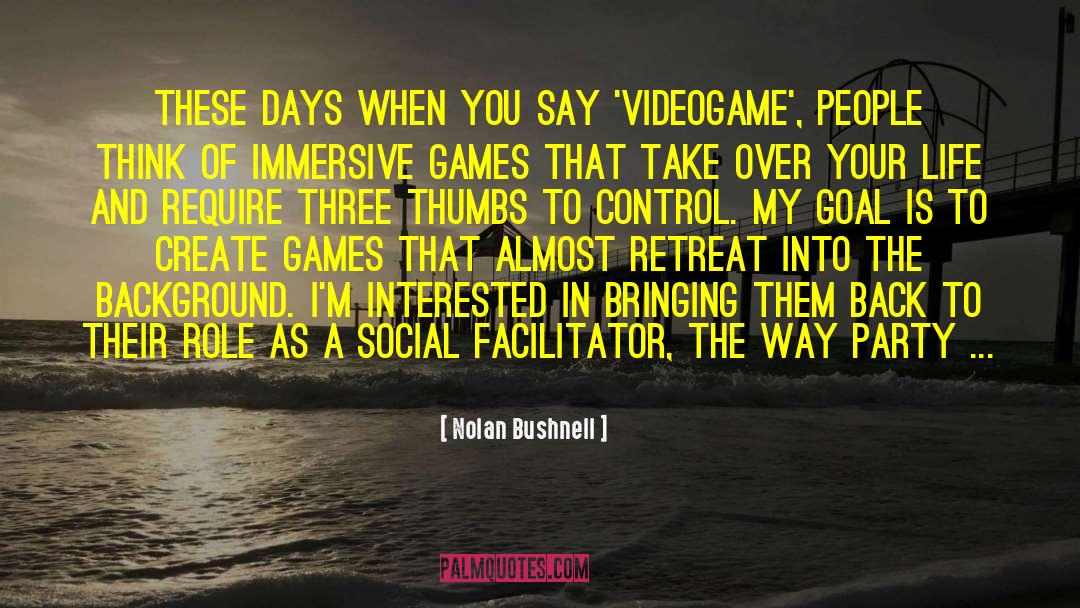 Nolan Bushnell Quotes: These days when you say