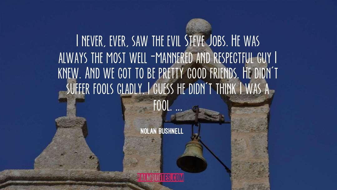 Nolan Bushnell Quotes: I never, ever, saw the