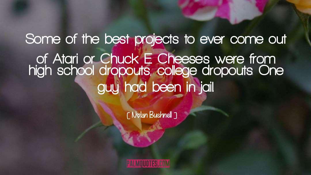 Nolan Bushnell Quotes: Some of the best projects