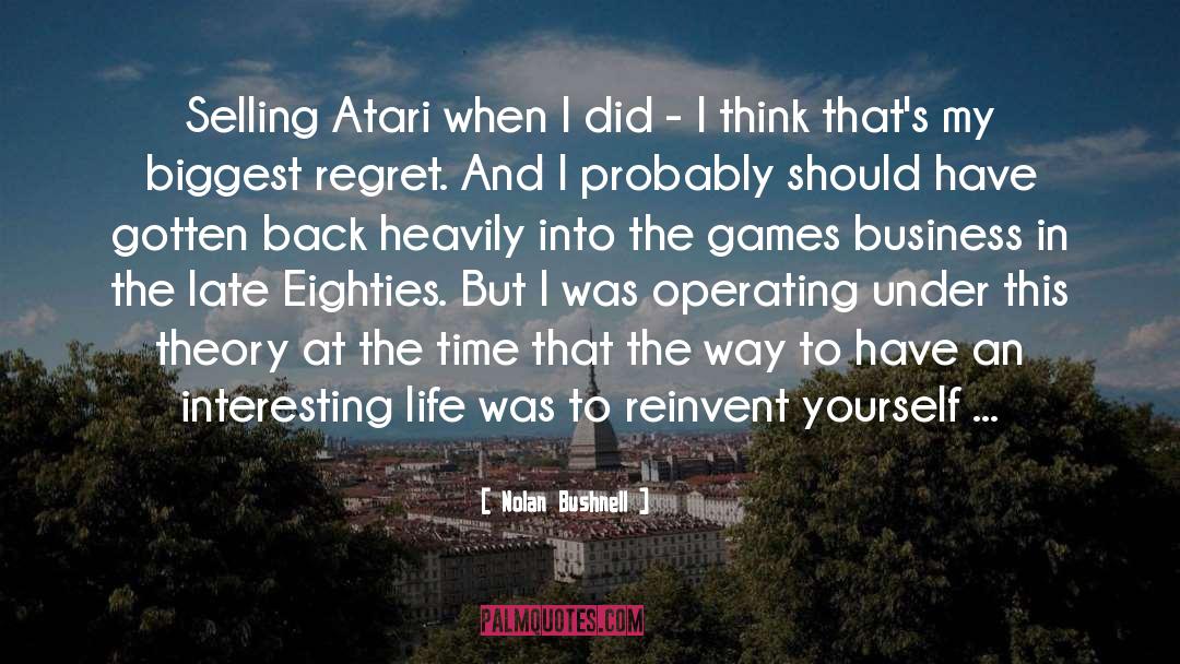 Nolan Bushnell Quotes: Selling Atari when I did