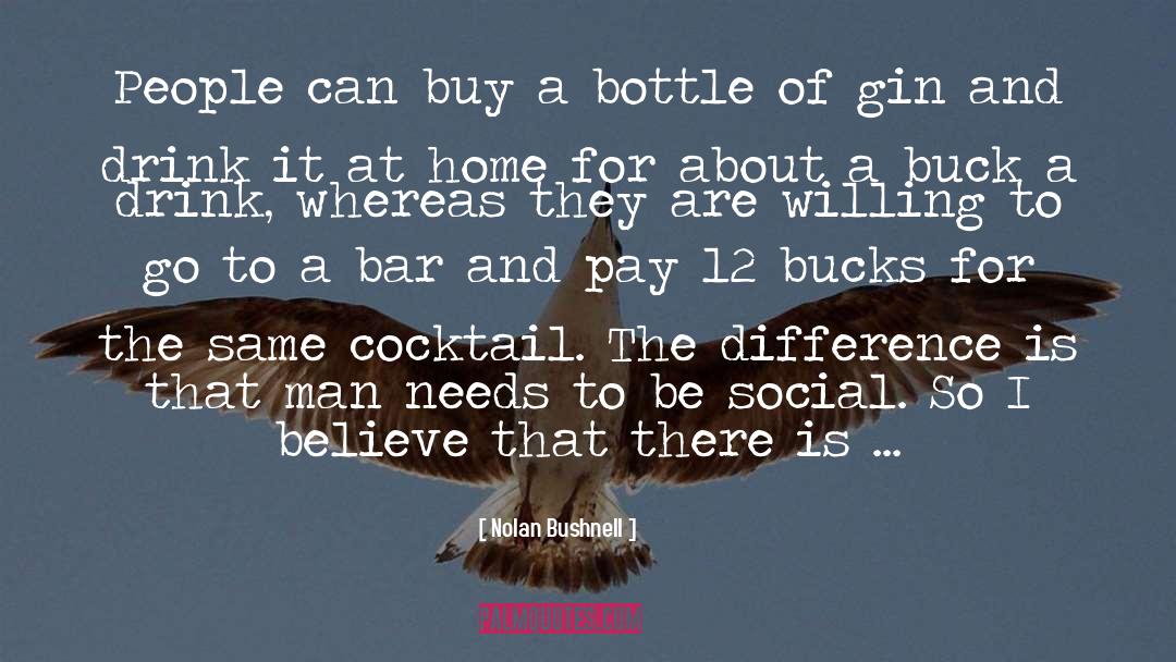 Nolan Bushnell Quotes: People can buy a bottle