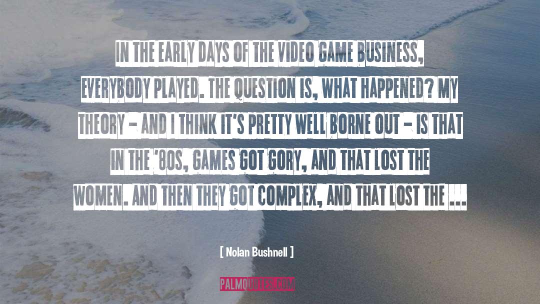 Nolan Bushnell Quotes: In the early days of