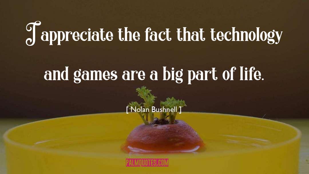 Nolan Bushnell Quotes: I appreciate the fact that