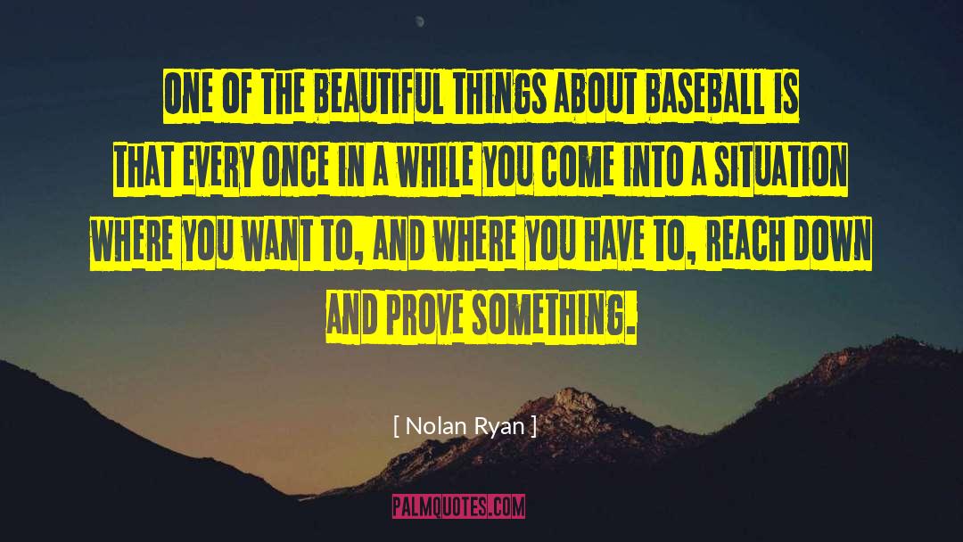 Nolan Ryan Quotes: One of the beautiful things