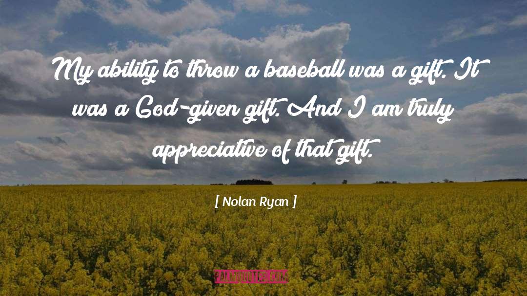 Nolan Ryan Quotes: My ability to throw a