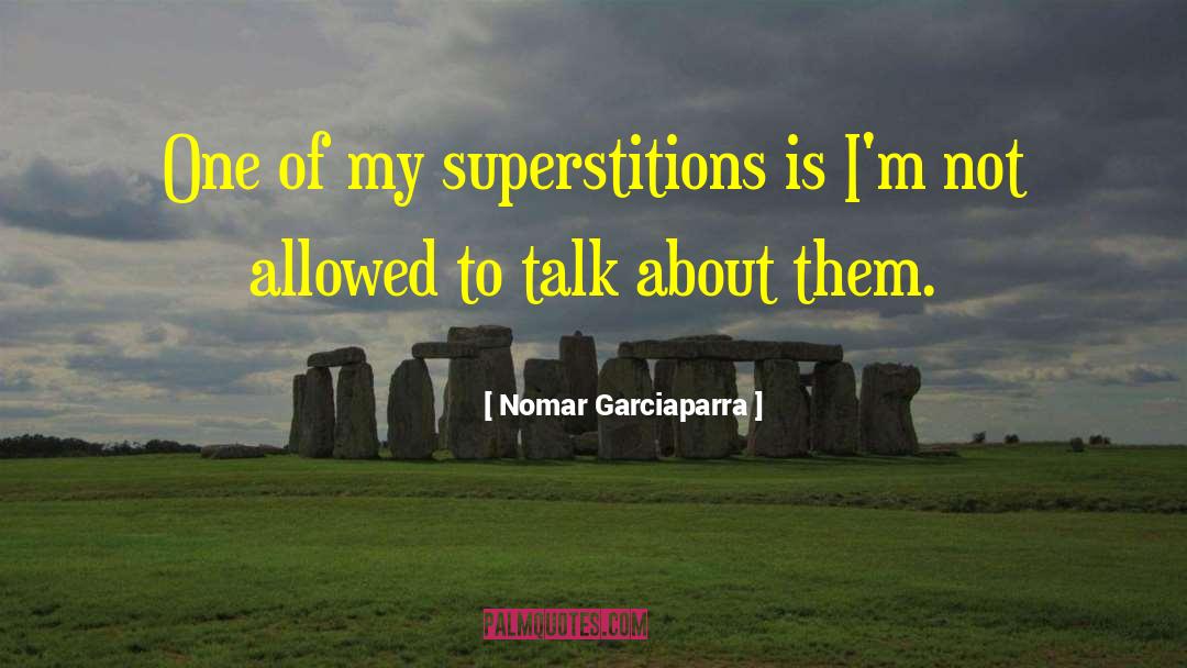 Nomar Garciaparra Quotes: One of my superstitions is