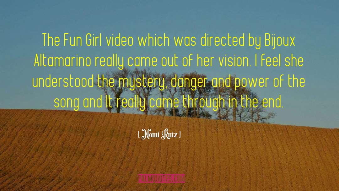 Nomi Ruiz Quotes: The Fun Girl video which