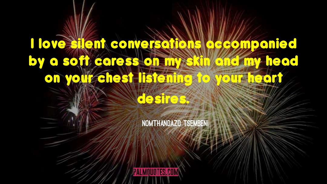 Nomthandazo Tsembeni Quotes: I love silent conversations accompanied