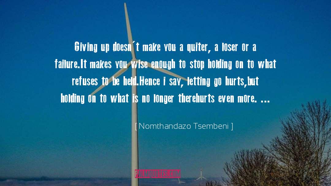Nomthandazo Tsembeni Quotes: Giving up doesn't make you