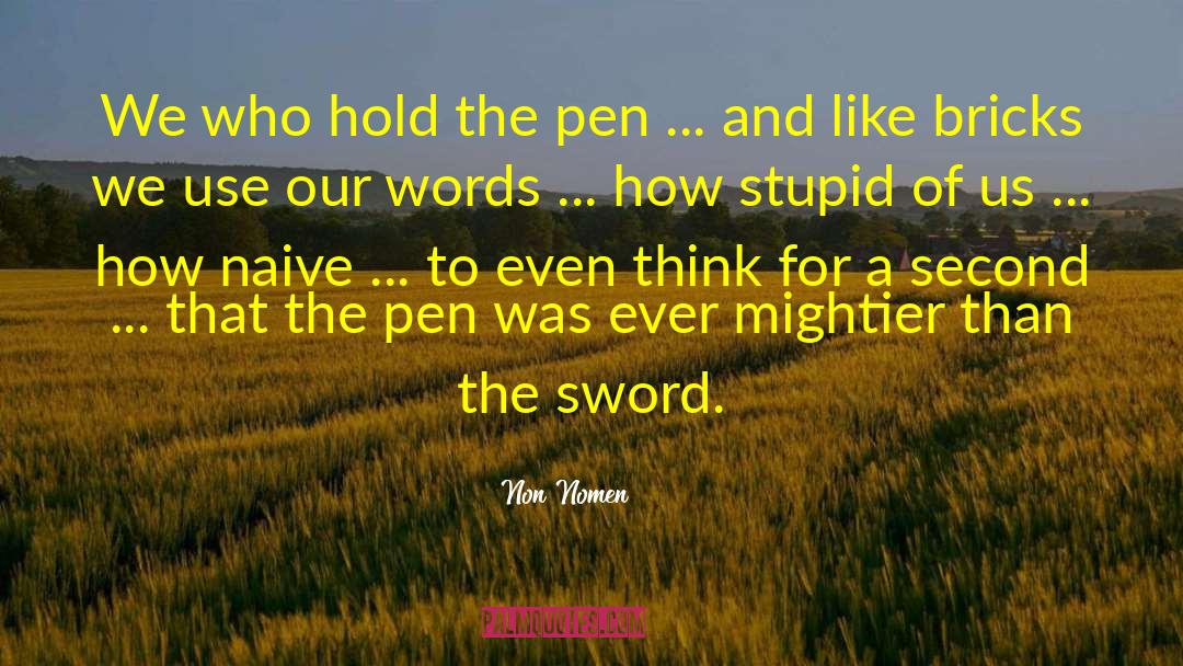 Non Nomen Quotes: We who hold the pen