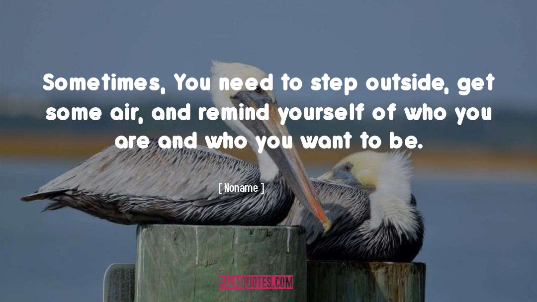 Noname Quotes: Sometimes, You need to step