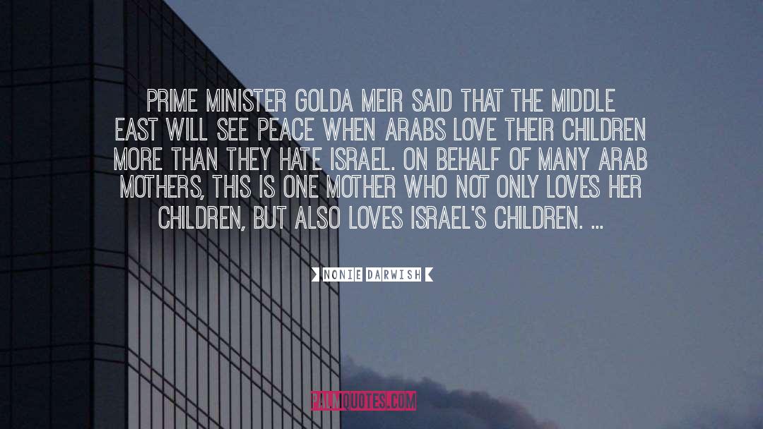 Nonie Darwish Quotes: Prime Minister Golda Meir said