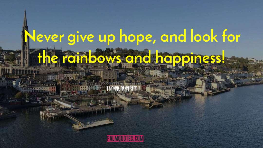Nonna Bannister Quotes: Never give up hope, and
