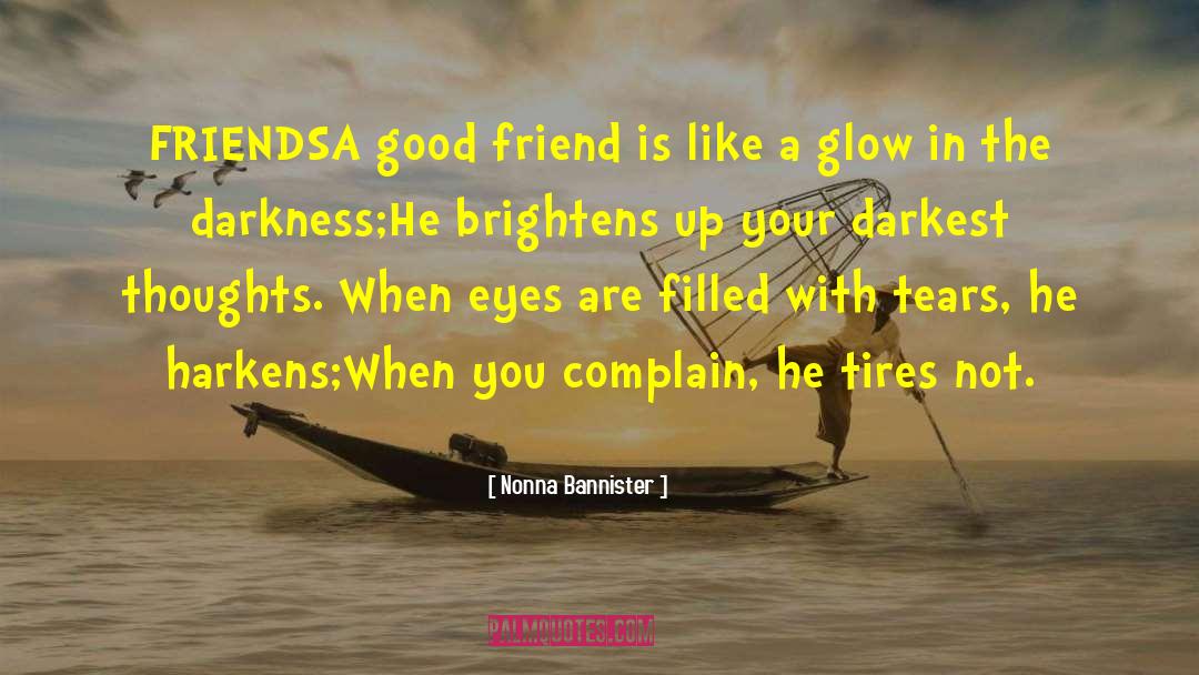 Nonna Bannister Quotes: FRIENDS<br /><br />A good friend