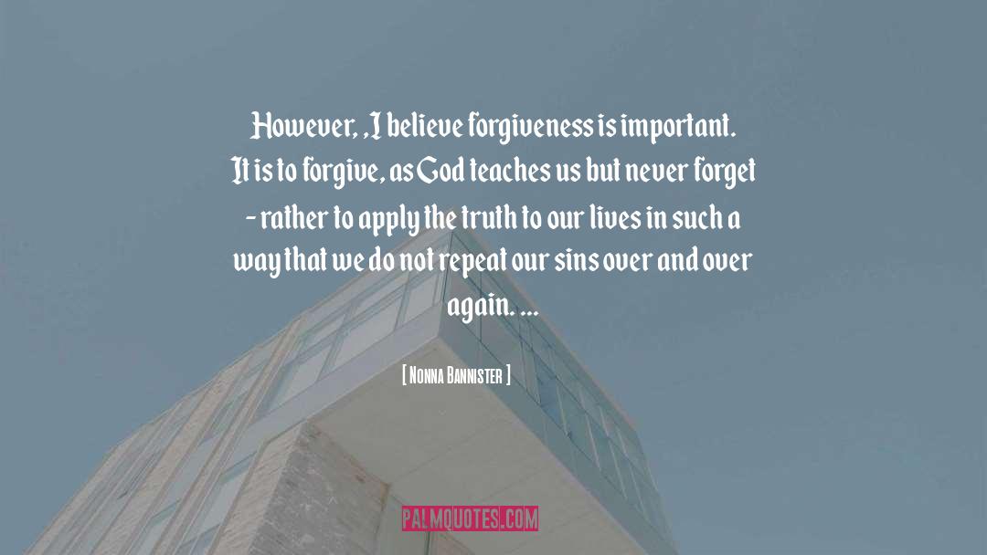 Nonna Bannister Quotes: However, ,I believe forgiveness is