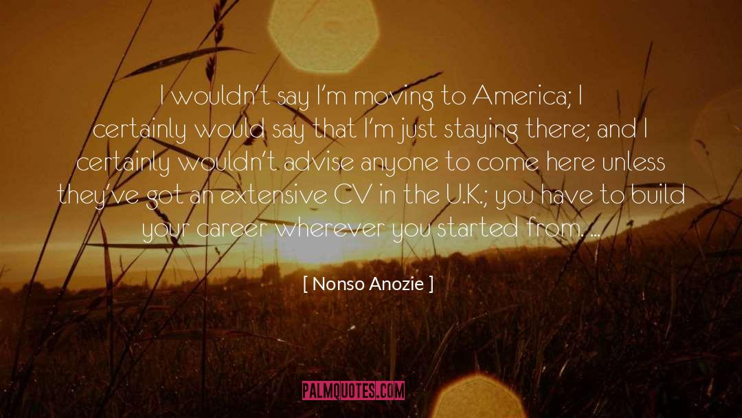 Nonso Anozie Quotes: I wouldn't say I'm moving