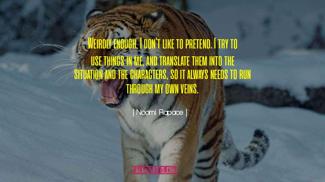 Noomi Rapace Quotes: Weirdly enough, I don't like