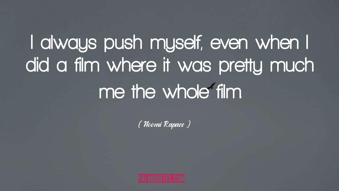 Noomi Rapace Quotes: I always push myself, even