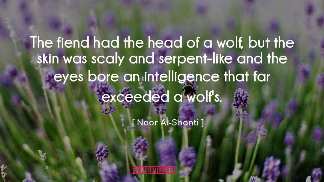 Noor Al-Shanti Quotes: The fiend had the head