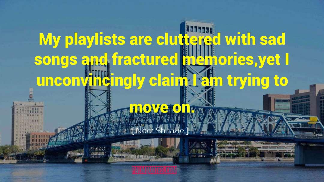 Noor Shirazie Quotes: My playlists are cluttered <br