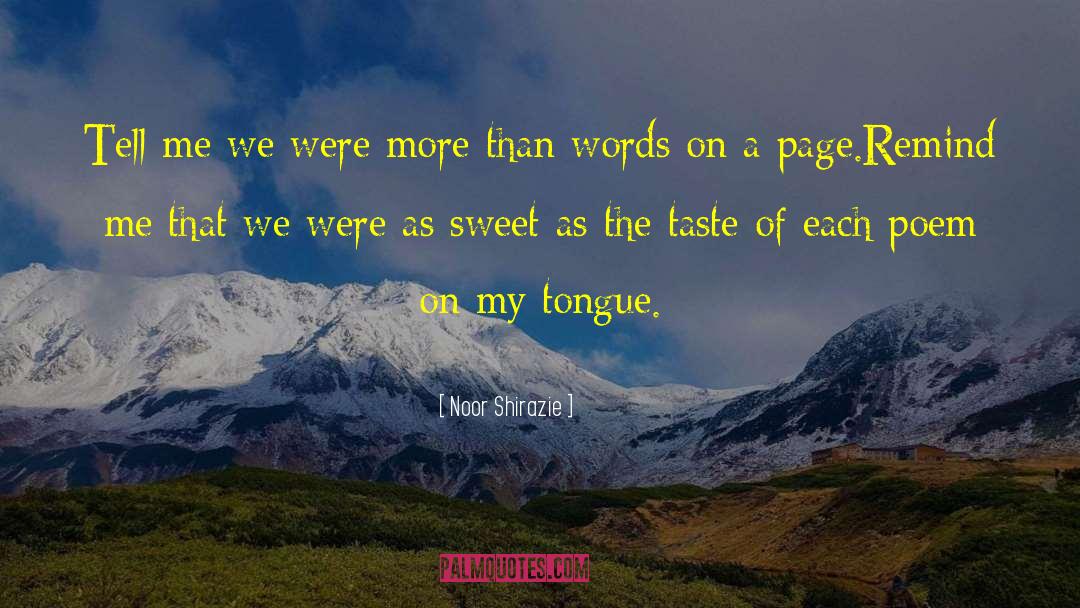 Noor Shirazie Quotes: Tell me we were more