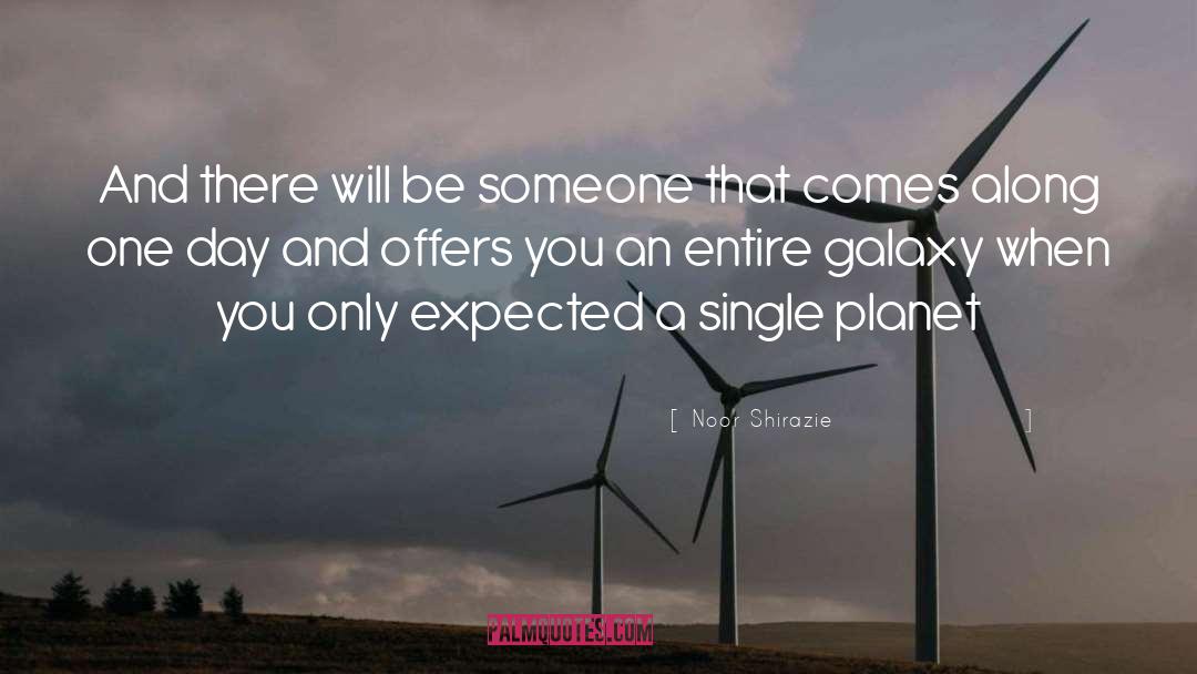 Noor Shirazie Quotes: And there will be someone
