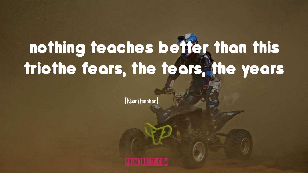 Noor Unnahar Quotes: nothing teaches better than this