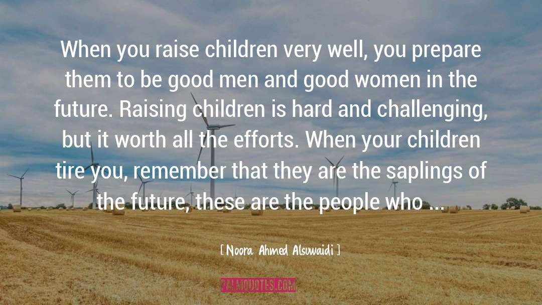 Noora Ahmed Alsuwaidi Quotes: When you raise children very