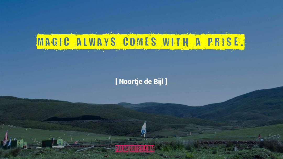 Noortje De Bijl Quotes: Magic always comes with a