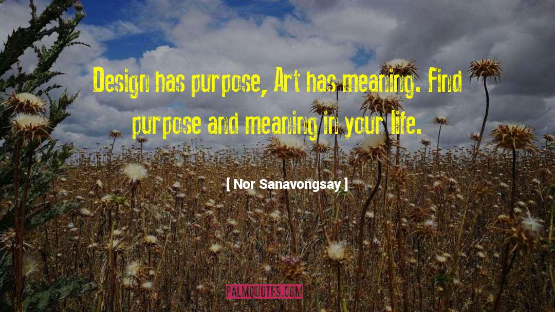 Nor Sanavongsay Quotes: Design has purpose, Art has