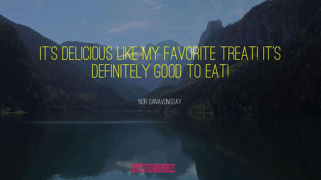 Nor Sanavongsay Quotes: It's delicious like my favorite