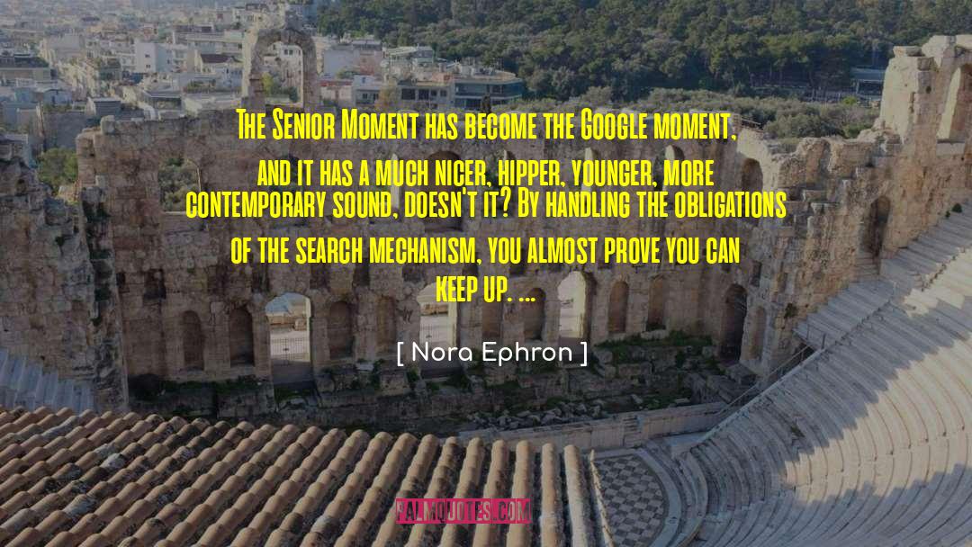 Nora Ephron Quotes: The Senior Moment has become