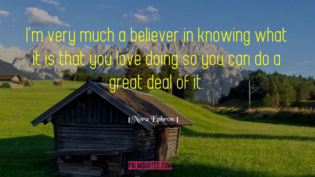 Nora Ephron Quotes: I'm very much a believer