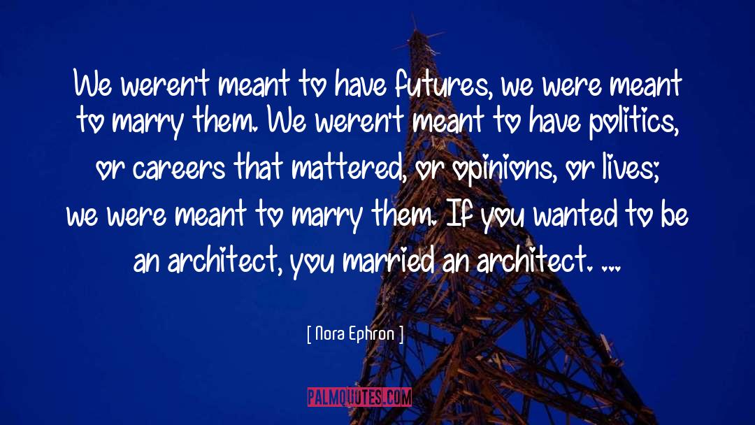 Nora Ephron Quotes: We weren't meant to have